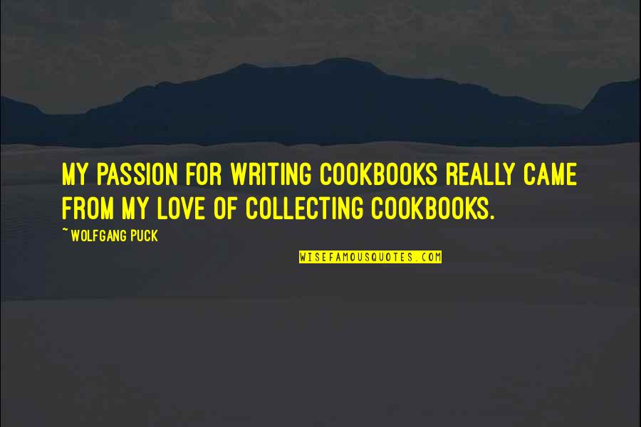 Fischman Foot Quotes By Wolfgang Puck: My passion for writing cookbooks really came from