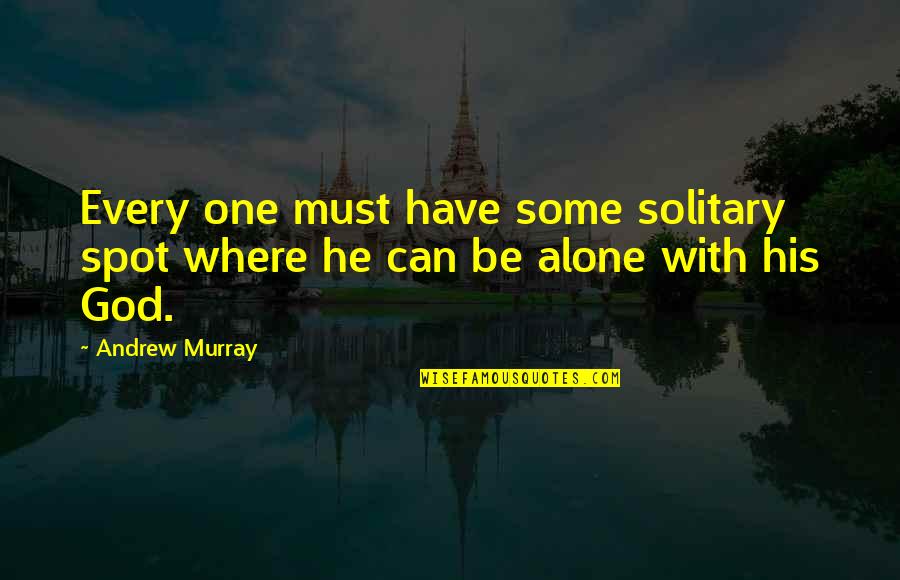 Fisherwoman's Quotes By Andrew Murray: Every one must have some solitary spot where