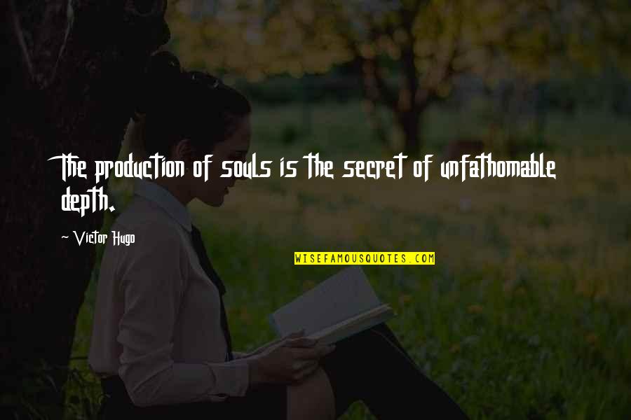 Fisherwoman's Quotes By Victor Hugo: The production of souls is the secret of