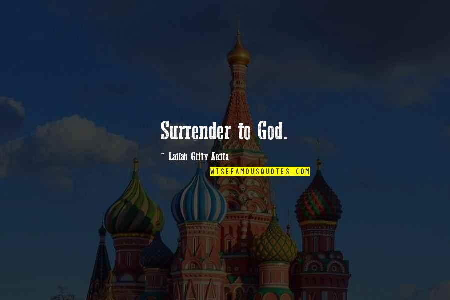 Fishman Amps Quotes By Lailah Gifty Akita: Surrender to God.