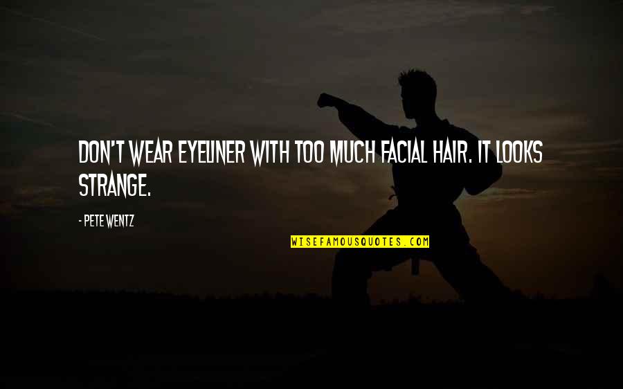 Fisiolog A Neuromotora Quotes By Pete Wentz: Don't wear eyeliner with too much facial hair.