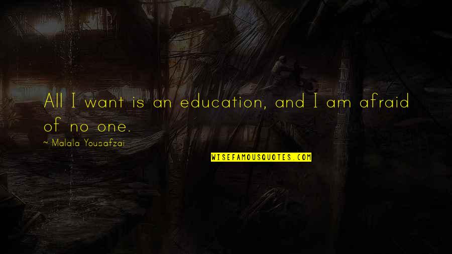 Fissiparous Tending Quotes By Malala Yousafzai: All I want is an education, and I