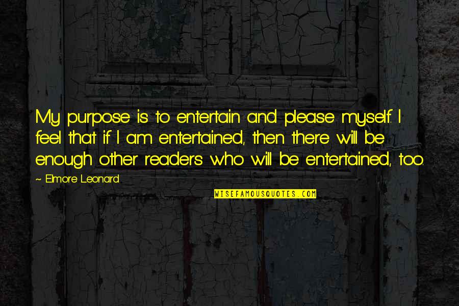 Fissured Fracture Quotes By Elmore Leonard: My purpose is to entertain and please myself.