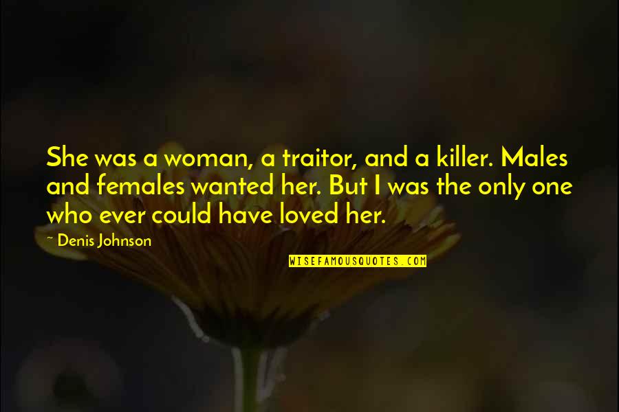 Fissures In Tongue Quotes By Denis Johnson: She was a woman, a traitor, and a