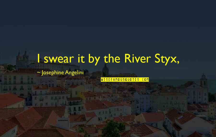 Fitchpatrick Blog Quotes By Josephine Angelini: I swear it by the River Styx,