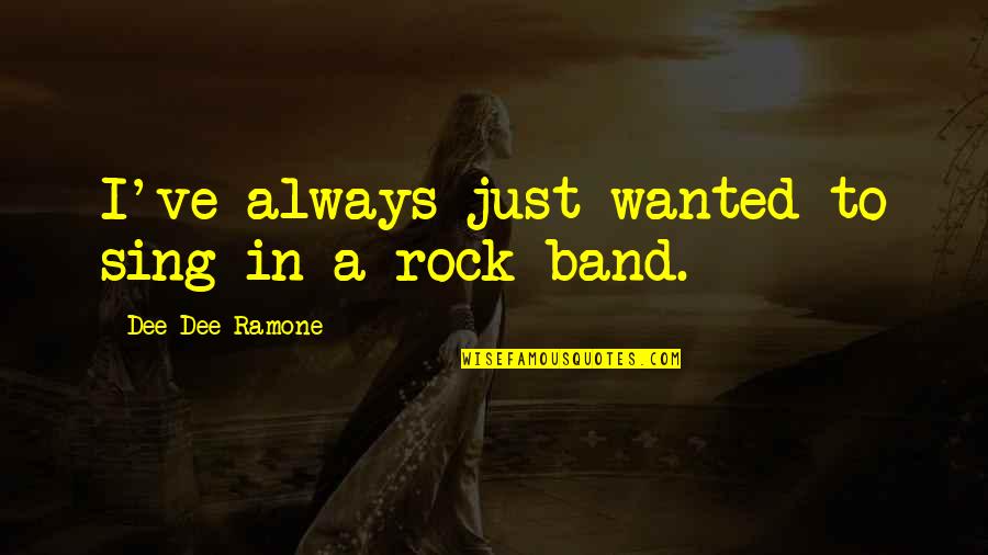 Fiterman Distribution Quotes By Dee Dee Ramone: I've always just wanted to sing in a