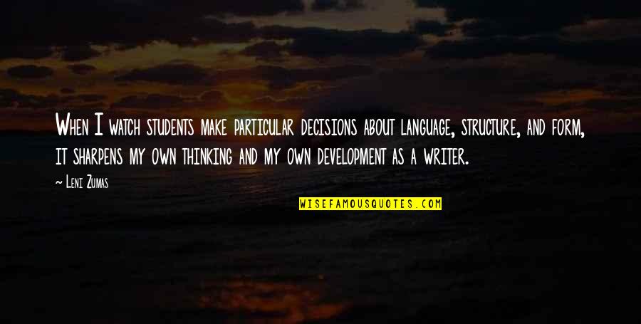 Fitness Together Quotes By Leni Zumas: When I watch students make particular decisions about