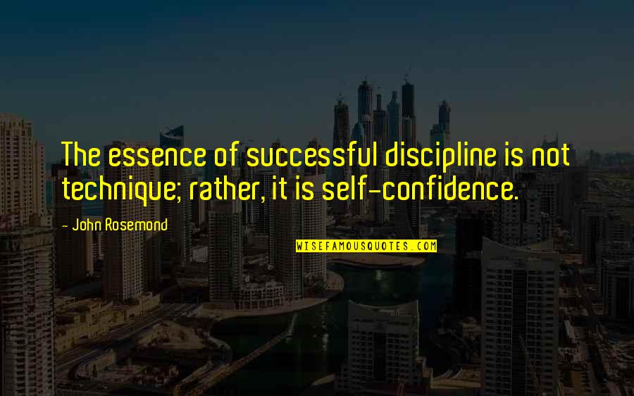 Fitter Jobs Quotes By John Rosemond: The essence of successful discipline is not technique;