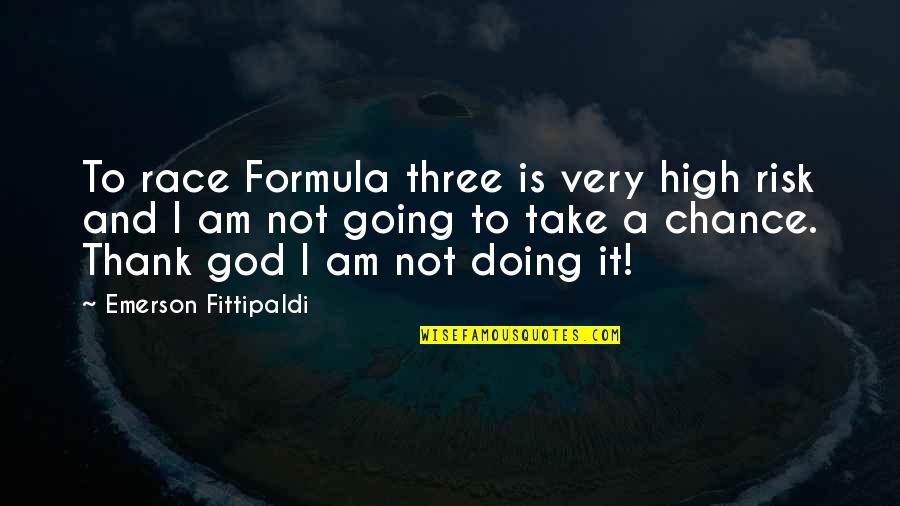 Fittipaldi Quotes By Emerson Fittipaldi: To race Formula three is very high risk