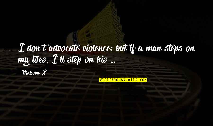 Fitzclarences Quotes By Malcolm X: I don't advocate violence; but if a man