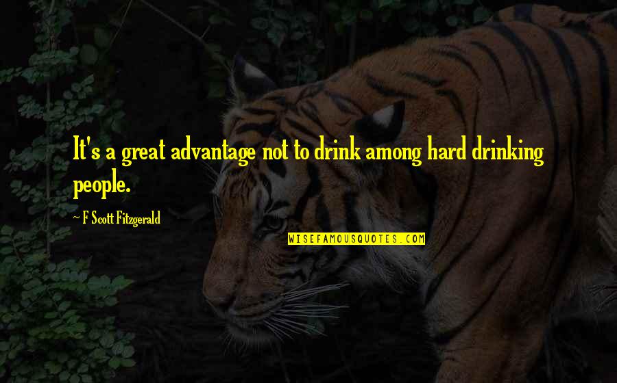 Fitzgerald Alcohol Quotes By F Scott Fitzgerald: It's a great advantage not to drink among