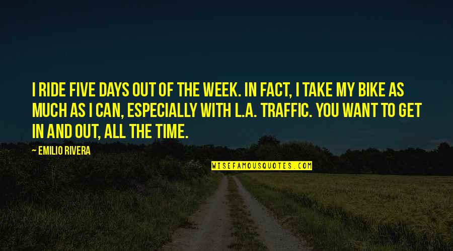 Five Days Quotes By Emilio Rivera: I ride five days out of the week.