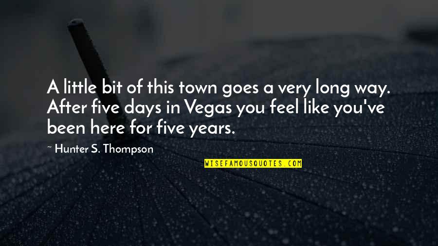 Five Days Quotes By Hunter S. Thompson: A little bit of this town goes a