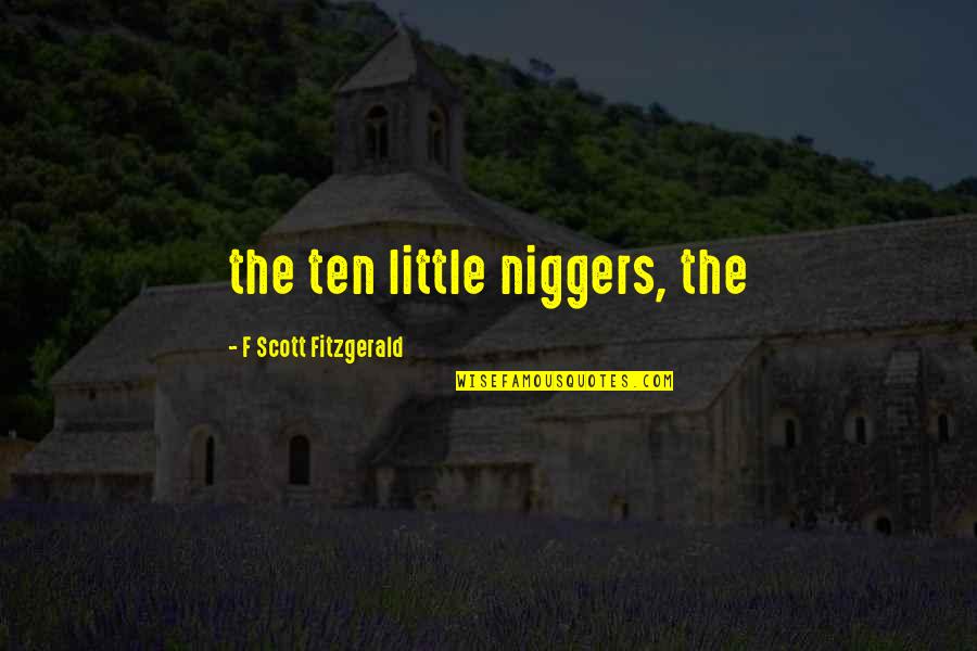 Five Fold Quotes By F Scott Fitzgerald: the ten little niggers, the