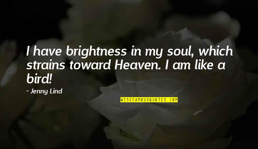 Five For Coffee Quotes By Jenny Lind: I have brightness in my soul, which strains