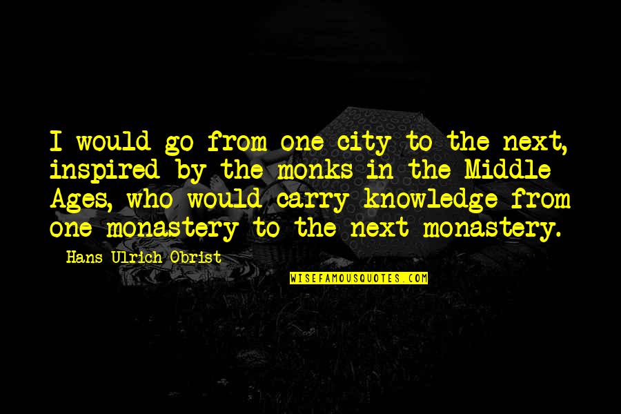 Fivedozen Quotes By Hans Ulrich Obrist: I would go from one city to the