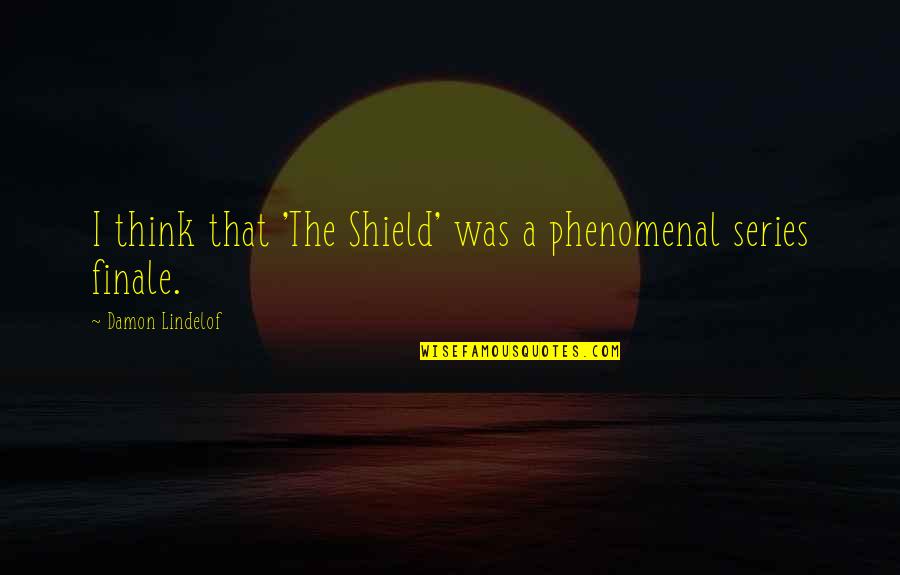 Fixami Quotes By Damon Lindelof: I think that 'The Shield' was a phenomenal