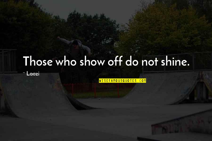 Fixation Balansa Quotes By Laozi: Those who show off do not shine.