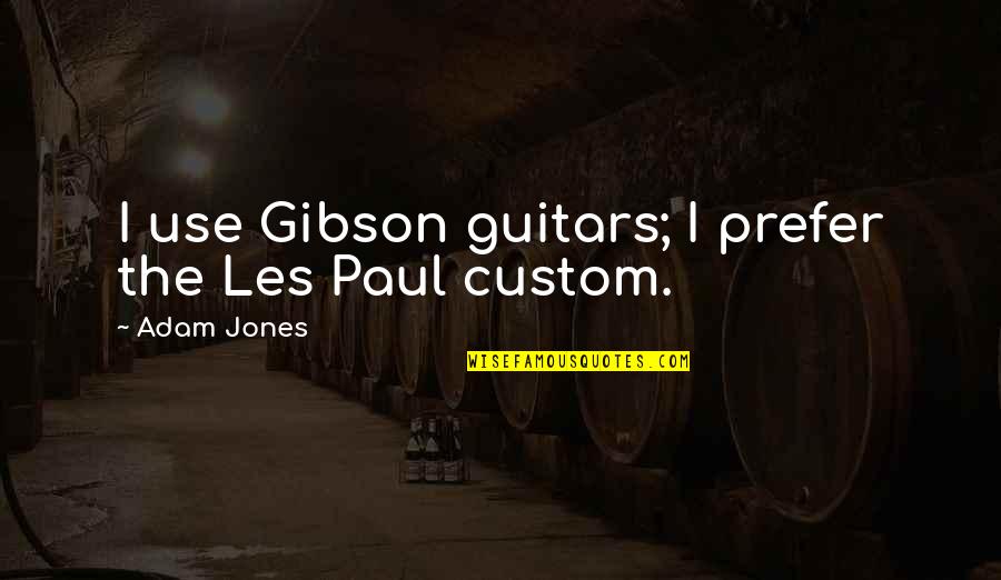 Fixed Deposit Quotes By Adam Jones: I use Gibson guitars; I prefer the Les