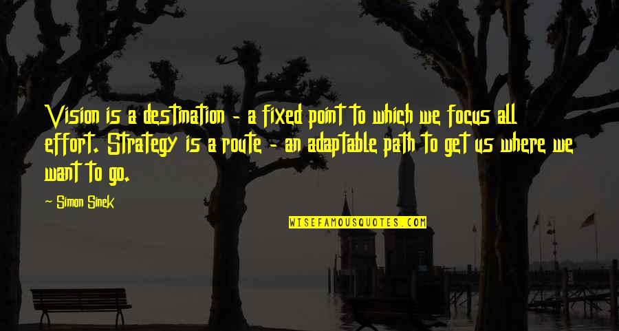 Fixed My Vision Quotes By Simon Sinek: Vision is a destination - a fixed point