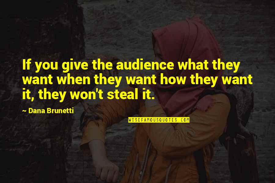 Fixing Broken Trust Quotes By Dana Brunetti: If you give the audience what they want