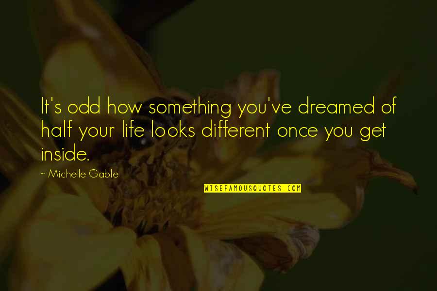 Fizer Quotes By Michelle Gable: It's odd how something you've dreamed of half