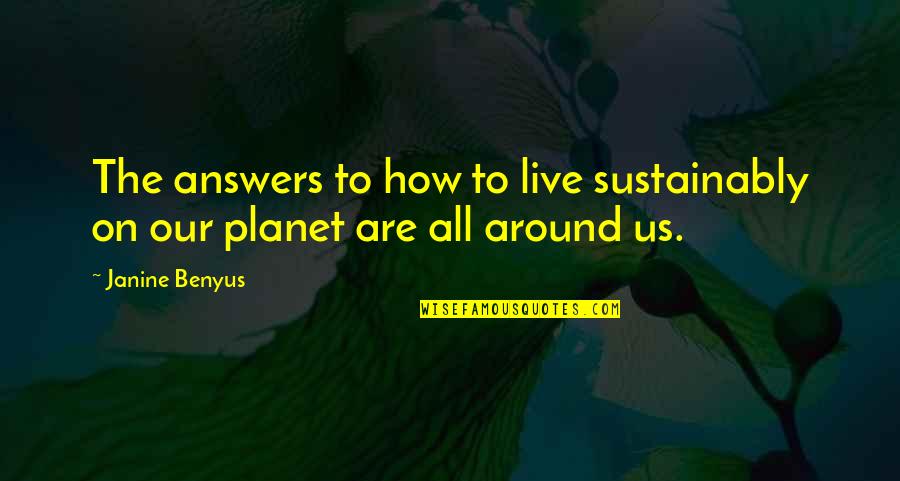 Fizikal In English Quotes By Janine Benyus: The answers to how to live sustainably on