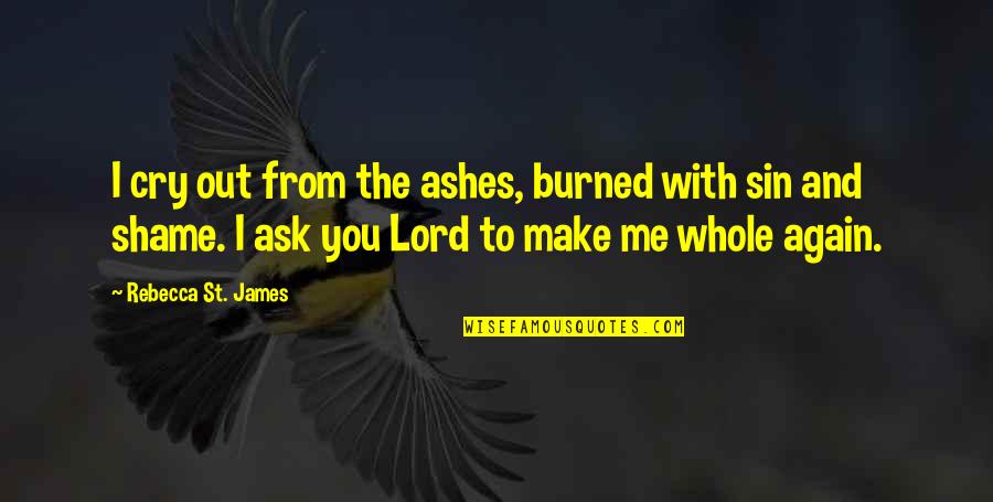 Fjellinjen Quotes By Rebecca St. James: I cry out from the ashes, burned with