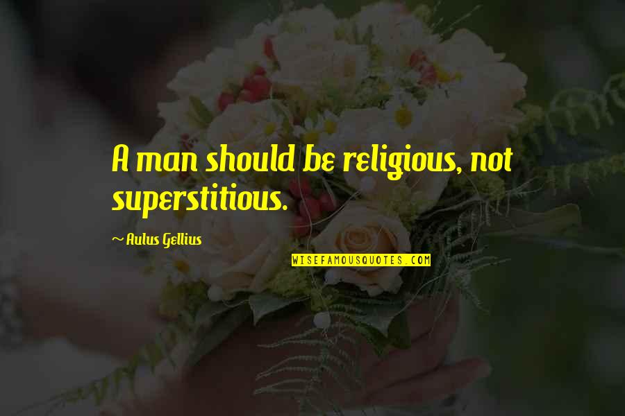 Flag And Freedom Quotes By Aulus Gellius: A man should be religious, not superstitious.