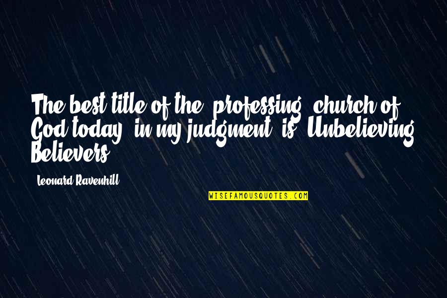 Flag And Freedom Quotes By Leonard Ravenhill: The best title of the [professing] church of