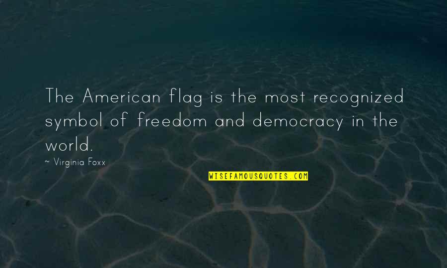 Flag And Freedom Quotes By Virginia Foxx: The American flag is the most recognized symbol