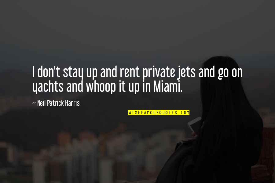 Flag Quote Quotes By Neil Patrick Harris: I don't stay up and rent private jets