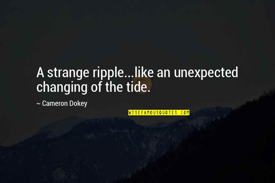 Flag Team Quotes By Cameron Dokey: A strange ripple...like an unexpected changing of the