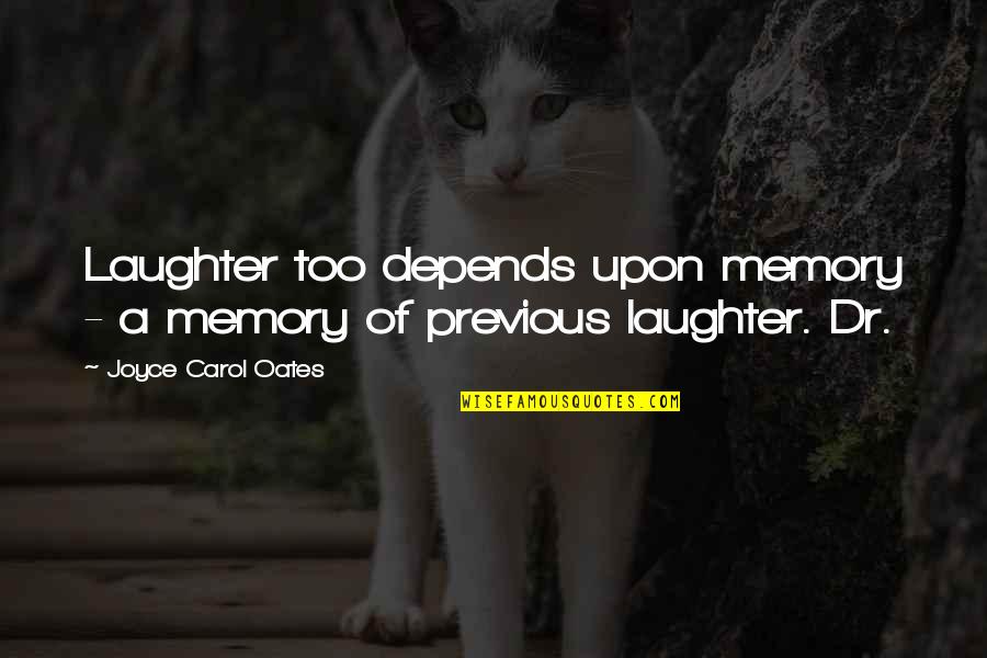 Flaggen Quotes By Joyce Carol Oates: Laughter too depends upon memory - a memory