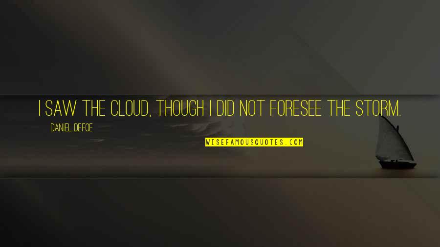 Flanders Quotes By Daniel Defoe: I saw the Cloud, though I did not