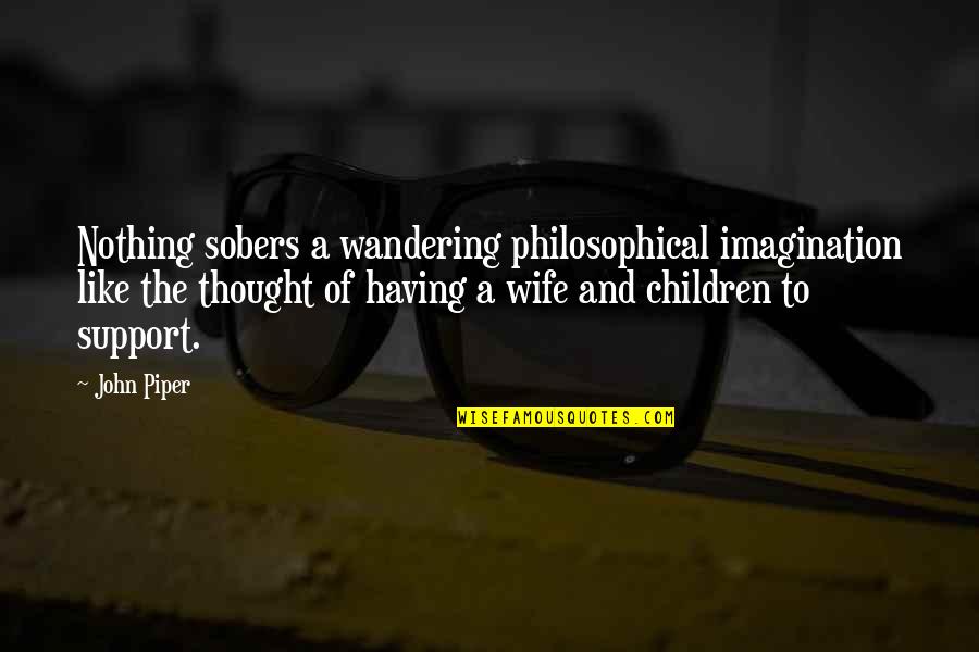 Flaps Aircraft Quotes By John Piper: Nothing sobers a wandering philosophical imagination like the