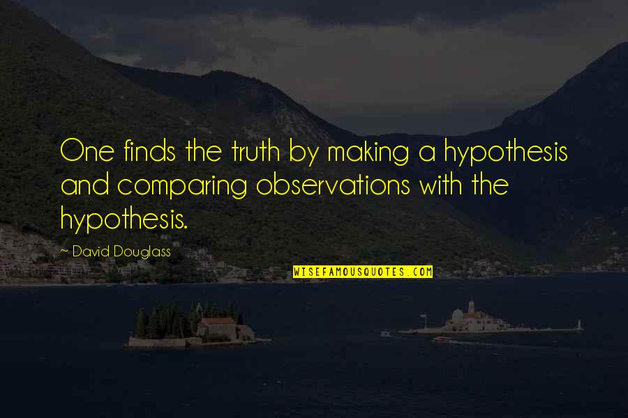 Flare Dress Quotes By David Douglass: One finds the truth by making a hypothesis