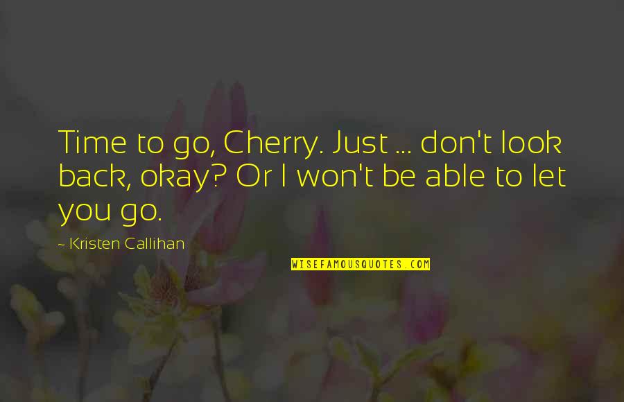 Flashback Shannon Messenger Quotes By Kristen Callihan: Time to go, Cherry. Just ... don't look