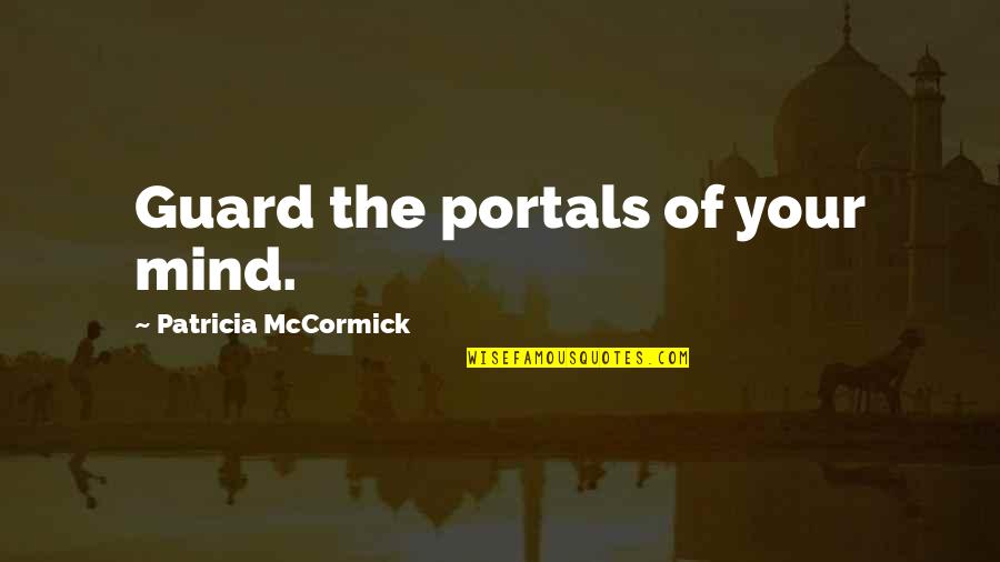 Flatlining Heart Quotes By Patricia McCormick: Guard the portals of your mind.