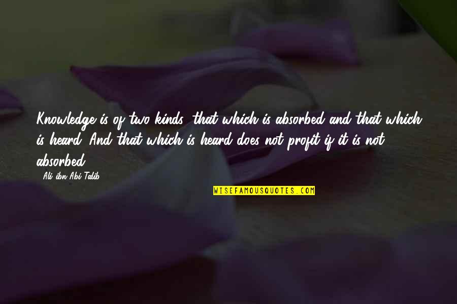 Flaunt Your Beauty Quotes By Ali Ibn Abi Talib: Knowledge is of two kinds: that which is