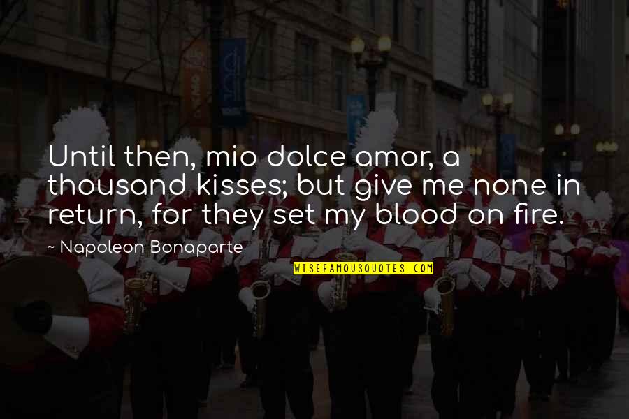 Flavours Of India Quotes By Napoleon Bonaparte: Until then, mio dolce amor, a thousand kisses;