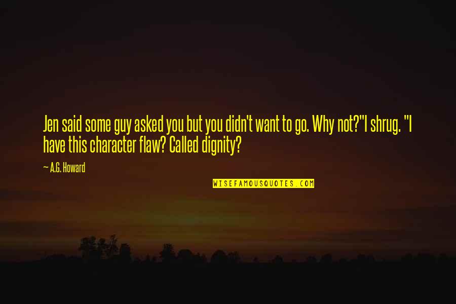 Flaw Quotes By A.G. Howard: Jen said some guy asked you but you