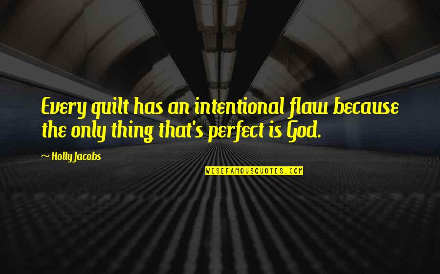 Flaw Quotes By Holly Jacobs: Every quilt has an intentional flaw because the