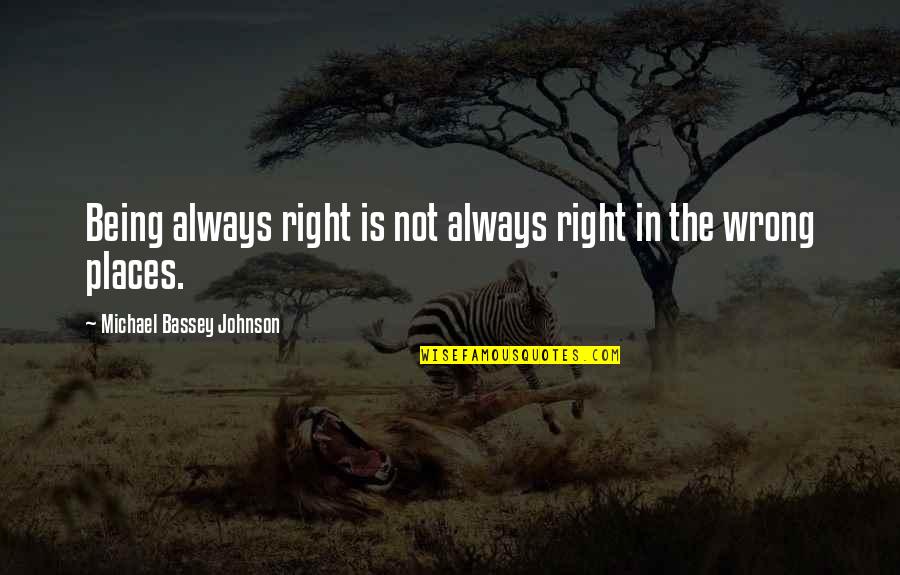 Flaw Quotes By Michael Bassey Johnson: Being always right is not always right in