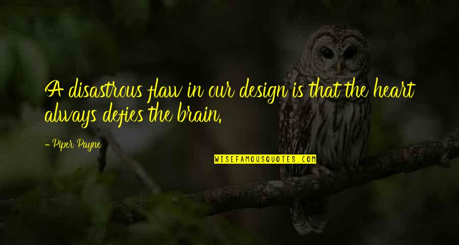 Flaw Quotes By Piper Payne: A disastrous flaw in our design is that