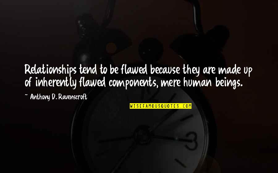 Flawed Quotes By Anthony D. Ravenscroft: Relationships tend to be flawed because they are