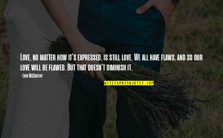 Flawed Quotes By Erin McCarthy: Love, no matter how it's expressed, is still