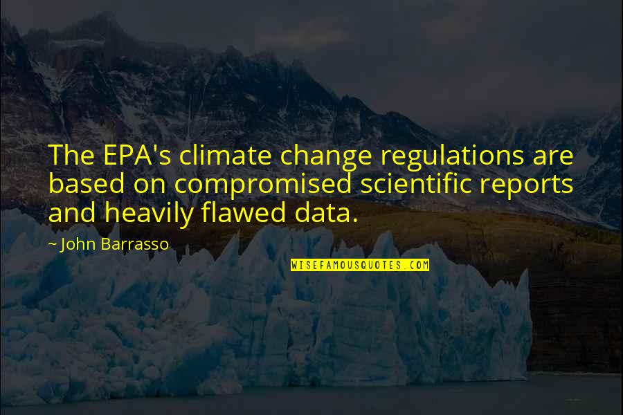 Flawed Quotes By John Barrasso: The EPA's climate change regulations are based on