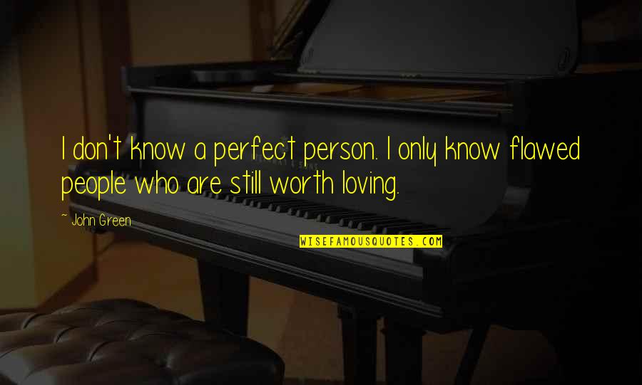 Flawed Quotes By John Green: I don't know a perfect person. I only