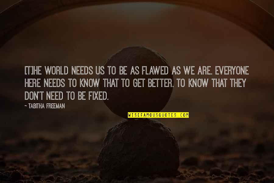 Flawed Quotes By Tabitha Freeman: [T]he world needs us to be as flawed